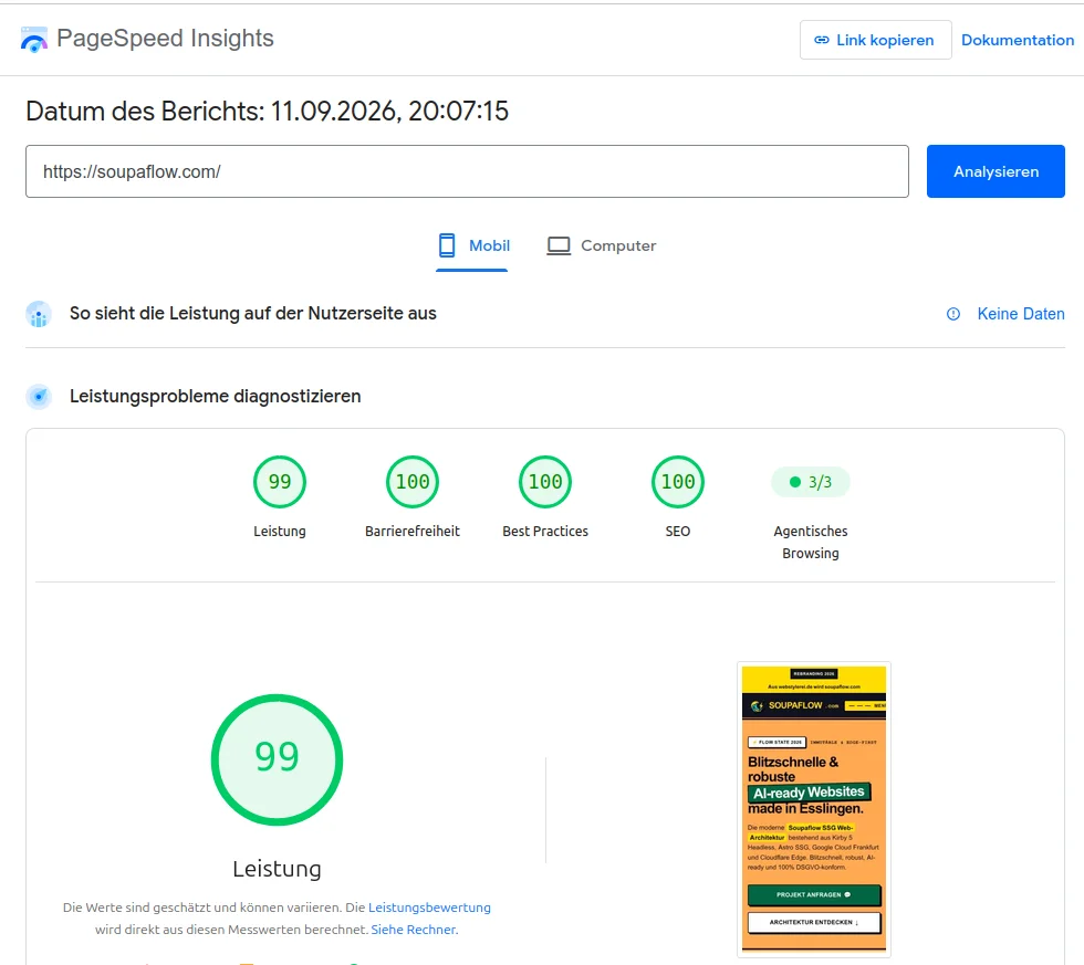 Google PageSpeed Insights Messung für soupaflow.com am 11.09.2026: Mobile Leistung 99, Barrierefreiheit 100, Best Practices 100, SEO 100, Agentisches Browsing 3/3 caption: Frischer PageSpeed Insights Test vom 11.09.2026: 99 / 100 / 100 / 100 auf Mobile für soupaflow.com
